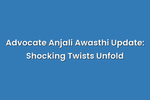 Advocate Anjali Awasthi Update: Shocking Twists Unfold