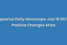 Aquarius Daily Horoscope July 18 2025: Positive Changes Ahea