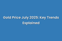 Gold Price July 2025: Key Trends Explained
