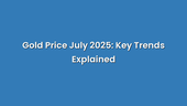 Gold Price July 2025: Key Trends Explained