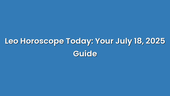 Leo Horoscope Today: Your July 18, 2025 Guide