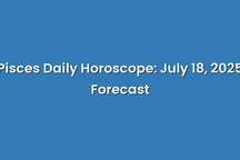Pisces Daily Horoscope: July 18, 2025 Forecast