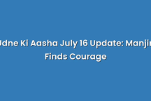 Udne Ki Aasha July 16 Update: Manjiri Finds Courage