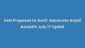 Ved Proposes to Aarti: Advocate Anjali Awasthi July 17 Updat